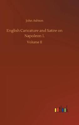 English Caricature and Satire on Napoleon I. (Hardback)