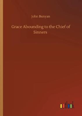 Grace Abounding to the Chief of Sinners (Paperback)