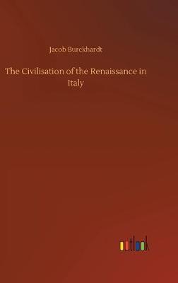 The Civilisation of the Renaissance in Italy (Hardback)
