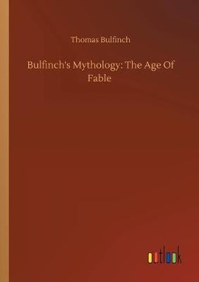 Bulfinch's Mythology: The Age Of Fable (Paperback)
