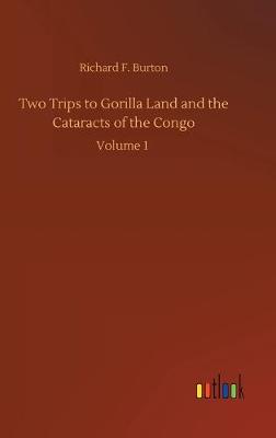 Two Trips to Gorilla Land and the Cataracts of the Congo (Hardback)