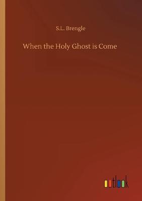 When the Holy Ghost is Come (Paperback)