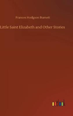 Little Saint Elizabeth and Other Stories (Hardback)