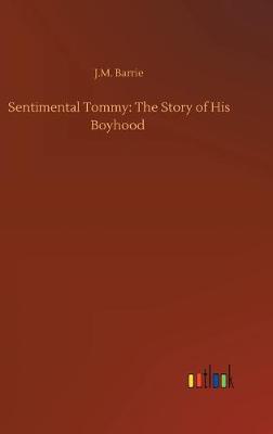 Sentimental Tommy: The Story of His Boyhood (Hardback)
