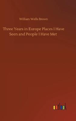 Three Years in Europe Places I Have Seen and People I Have Met (Hardback)