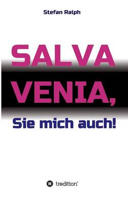 Salva Venia, Sie Mich Auch! (Paperback)