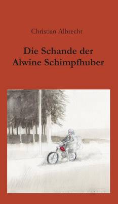 Die Schande Der Alwine Schimpfhuber (Hardback)