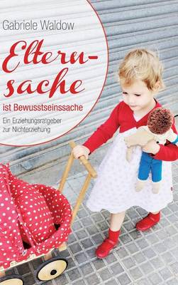Elternsache Ist Bewusstseinssache (Hardback)
