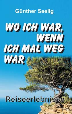 Wo Ich War, Wenn Ich Mal Weg War (Hardback)