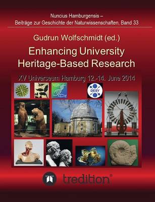 Enhancing University Heritage-Based Research. Proceedings of the XV Universeum Network Meeting, Hamburg, 12-14 June 2014. (Paperback)