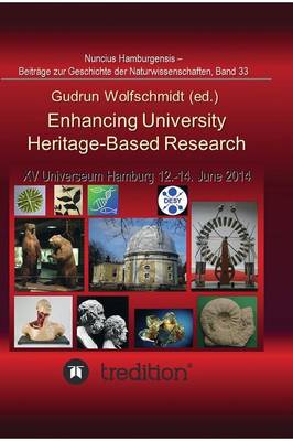 Enhancing University Heritage-Based Research. Proceedings of the XV Universeum Network Meeting, Hamburg, 12-14 June 2014. (Hardback)