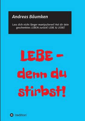 Lebe - Denn Du Stirbst! (Paperback)