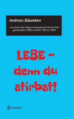 Lebe - Denn Du Stirbst! (Hardback)