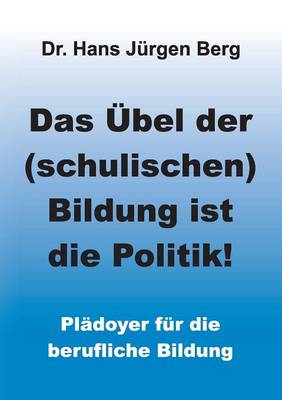 Das Ubel Der (Schulischen) Bildung Ist Die Politik! (Paperback)