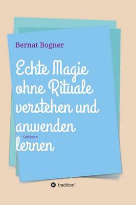 Echte Magie Ohne Rituale Verstehen Und Anwenden Lernen (Hardback)