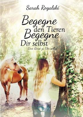 Begegne Den Tieren, Begegne Dir Selbst (Paperback)