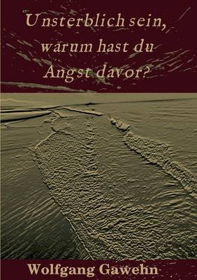 Unsterblich Sein, Warum Hast Du Angst Davor? (Paperback)