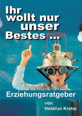 Ihr Wollt Nur Unser Bestes ... (Paperback)