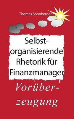 Selbstorganisierende Rhetorik F r Finanzmanager (Paperback)