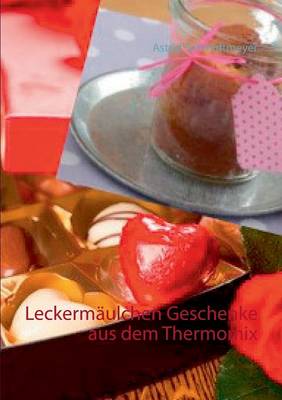 Leckermaulchen Geschenke Aus Dem Thermomix (Paperback)