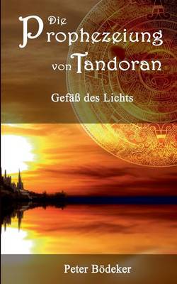 Die Prophezeiung Von Tandoran - Gefass Des Lichts (Paperback)