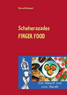Scheherazades Finger Food: Ein Hauch von 1001 Nacht (Paperback)
