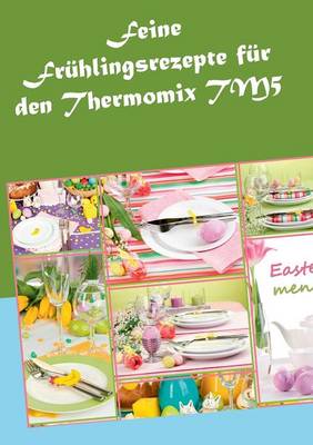 Feine Fruhlingsrezepte Fur Den Thermomix Tm5 (Paperback)