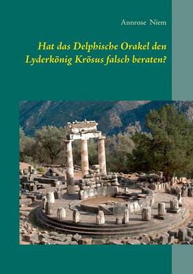 Hat Das Delphische Orakel Den Lyderkonig Krosus Falsch Beraten? (Paperback)