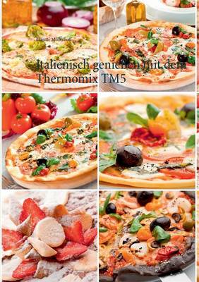 Italienisch Geniessen Mit Dem Thermomix Tm5 (Paperback)