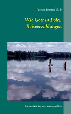Wie Gott in Polen Reiseerzahlungen (Paperback)