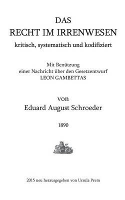 Das Recht im Irrenwesen: kritisch, systematisch und kodifiziert (Paperback)