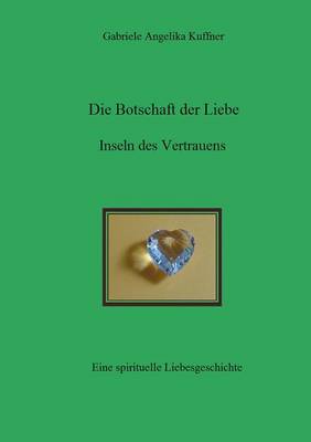Die Botschaft Der Liebe - Inseln Des Vertrauens (Paperback)