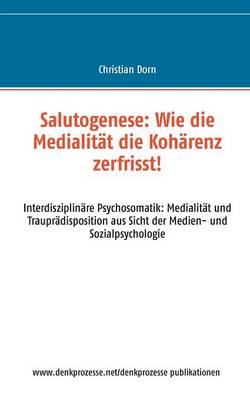 Salutogenese: Wie die Medialitat die Koharenz zerfrisst! (Paperback)