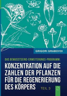 Konzentration auf die Zahlen der Pflanzen fur die Regenerierung des Koerpers - TEIL 3 (Paperback)