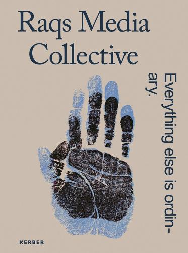 Raqs Media Collective: Everything else is ordinary (Hardback)