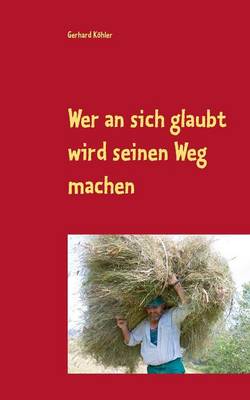 Wer an Sich Glaubt Wird Seinen Weg Machen (Paperback)