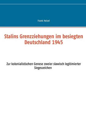 Stalins Grenzziehungen Im Besiegten Deutschland 1945 (Paperback)