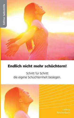 Endlich Nicht Mehr Schuchtern - Schritt Fur Schritt Die Eigene Schuchternheit Besiegen (Paperback)