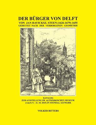 Der Burger Von Delft Von Jan Steen Gedeutet Nach Der Verborgenen Geometrie (Paperback)