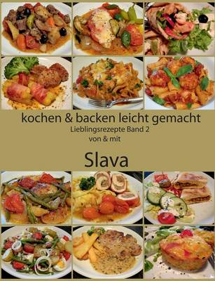 Kochen Und Backen Leicht Gemacht Lieblingsrezepte Band 2 Von & Mit Slava (Paperback)