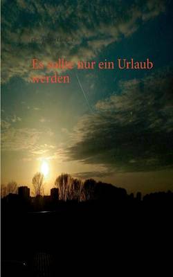 Es Sollte Nur Ein Urlaub Werden (Paperback)