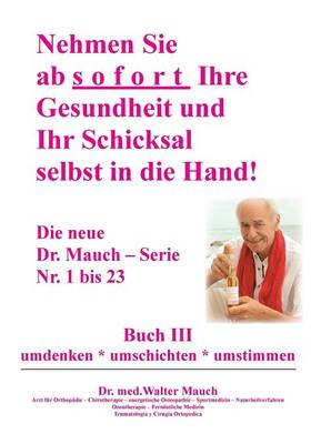 Nehmen Sie AB Sofort Ihre Gesundheit Und Ihr Schicksal Selbst in Die Hand! Buch III (Paperback)