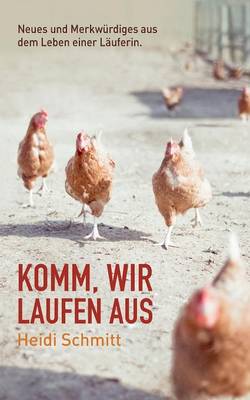 Komm, wir laufen aus: Neues und Merkwurdiges aus dem Leben einer Lauferin. (Paperback)