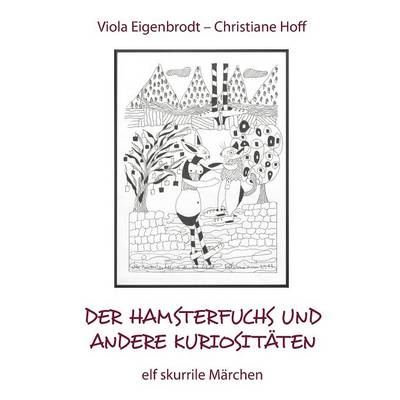 Der Hamsterfuchs und andere Kuriositaten - elf skurrile Marchen (Paperback)