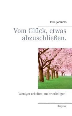 Vom Gluck, Etwas Abzuschliessen. (Paperback)