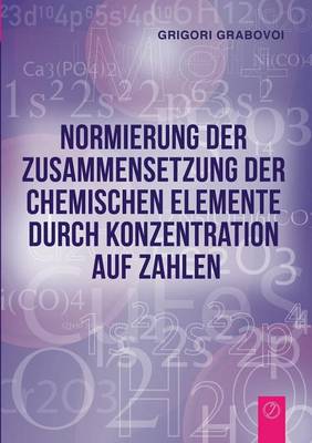 Normierung Der Zusammensetzung Der Chemischen Elemente Durch Konzentration Auf Zahlen (Paperback)