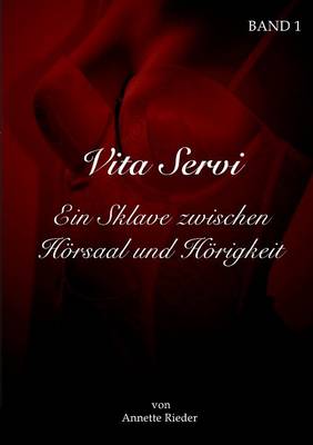 Vita Servi - Ein Sklave Zwischen Horsaal Und Horigkeit (Paperback)