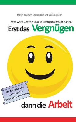 Erst Das Vergnugen Dann Die Arbeit (Paperback)