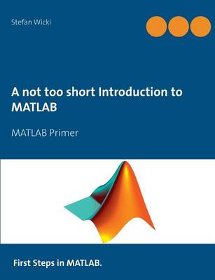 A Not Too Short Introduction to MATLAB (Paperback)