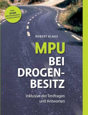 MPU bei Drogenbesitz: Sicher durch den Medizinisch-Psychologischen Test. Inklusive der Fragen und Antworten (Paperback)